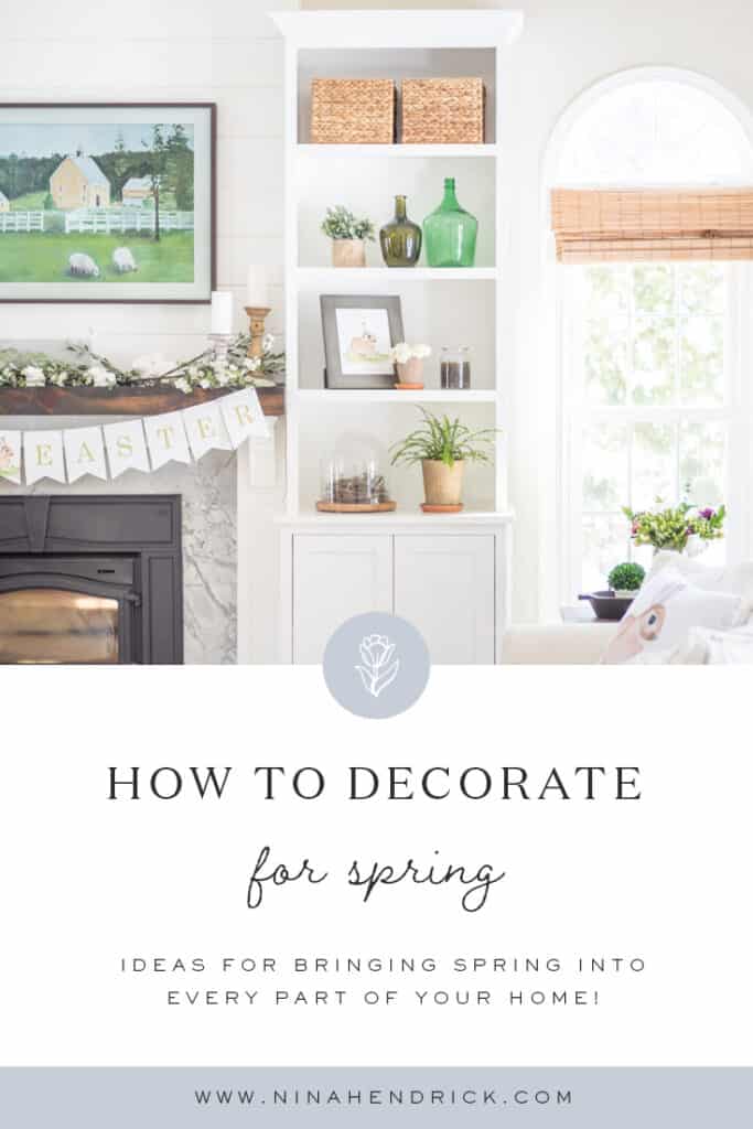 Pinterest Graphic with text: How to Decorate for Spring — Ideas for bringing spring into every part of your home